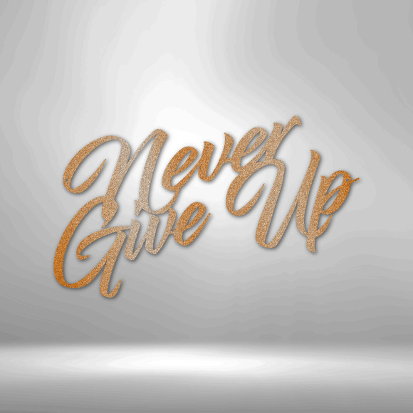 Never Give Up Steel Sign Laser Cut Powder Coated Home & Office Metal Wall Decor